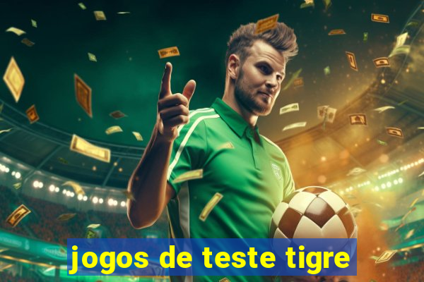 jogos de teste tigre